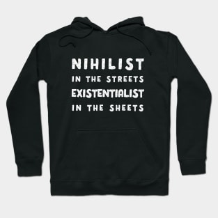 Nihilist in the Streets, Existentialist in the Sheets T-Shirt Hoodie